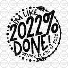 Load image into Gallery viewer, Senior 2022 SVG / I'm Like 2022 % Done SVG / 2022 Done SVG / Graduation / Cut File / Clip Art / Southern Spark / svg png eps pdf jpg dxf