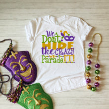 Load image into Gallery viewer, Mardi Gras SVG / We Don't Hide The Crazy We Parade It SVG / Cut File / Clip Art / Southern Spark / svg png eps pdf jpg dxf Mardi Gras