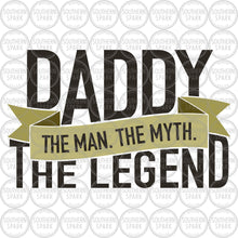 Load image into Gallery viewer, Father's Day SVG / Daddy The Man The Myth The Legend SVG / Dad SVG / Daddy / Cut File / Clip Art / Southern Spark / svg png eps pdf jpg dxf