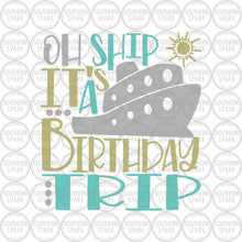 Load image into Gallery viewer, Oh Ship It's A Birthday Trip SVG / Cruisin' SVG / Birthday Cruise SVG / Cut File / Clip Art / Southern Spark / svg png eps pdf jpg dxf