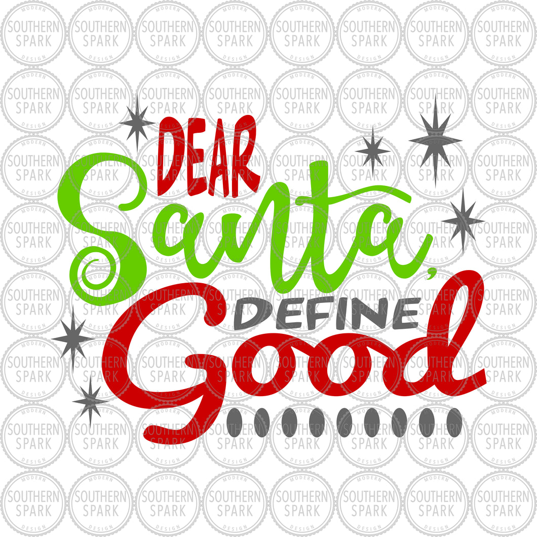 Christmas SVG / Dear Santa Define Good SVG / Santa Claus / Christmas Time / Cut File / Clip Art / Southern Spark / svg png eps pdf jpg dxf