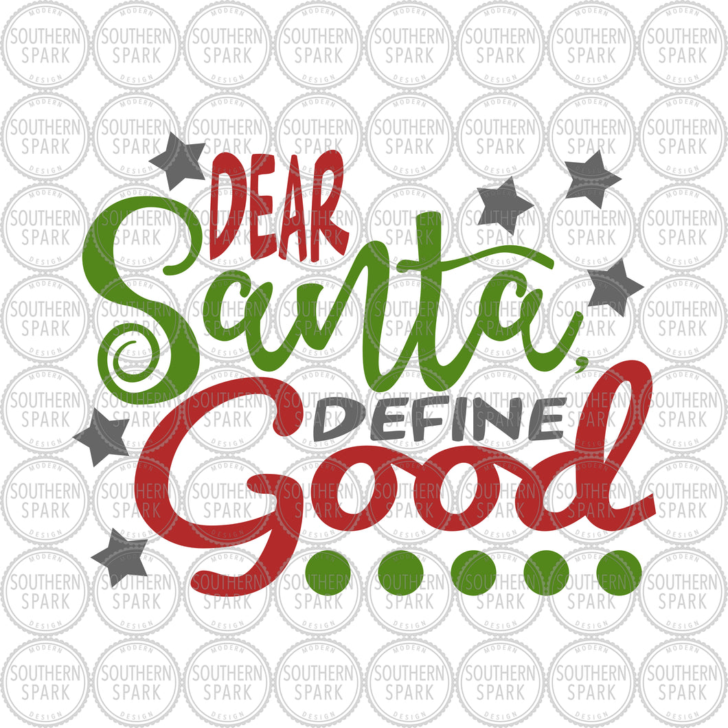 Christmas SVG / Dear Santa Define Good SVG / Santa Claus / Christmas Time / Cut File / Clip Art / Southern Spark / svg png eps pdf jpg dxf