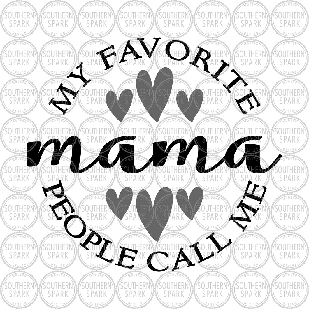 Mother's Day SVG / My Favorite People Call Me Mama SVG / MamaSVG / Southern Spark / svg png eps pdf jpg dxf