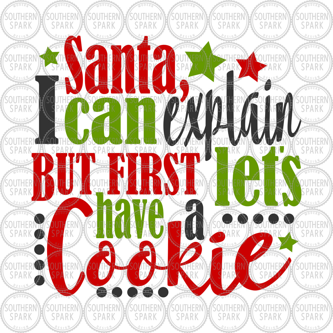 Santa I Can Explain But First Let's Have A Cookie SVG / Christmas SVG / Cut File / Clip Art / Southern Spark / svg png eps pdf jpg dxf