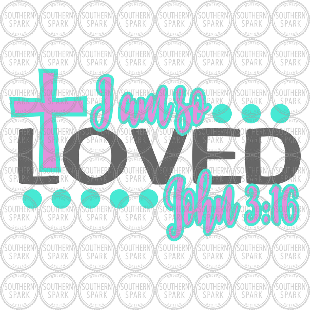 Easter SVG / I Am So Loved SVG / John 3:16 SVG / Jesus / Cross / Worship / Cut File / Clip Art / Southern Spark /  svg png eps pdf jpg dxf