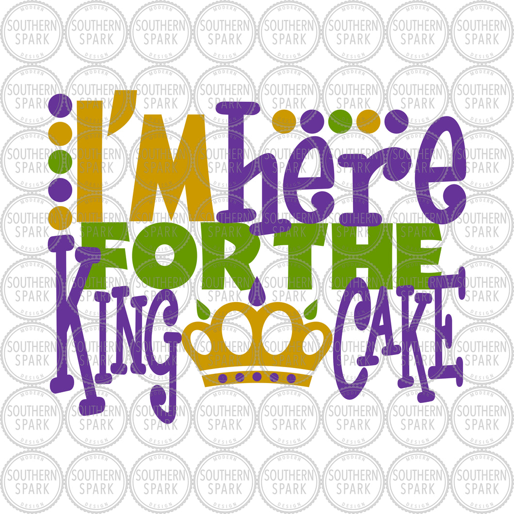 Mardi Gras SVG / I'm Here For The King Cake SVG / Crown SVG / Carnival / Cut File / Clip Art / Southern Spark / svg png eps pdf jpg dxf
