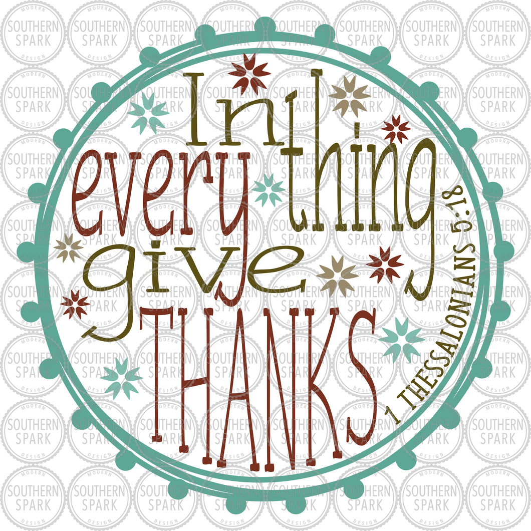 Bible Verse SVG / In Every Thing Give Thanks SVG / 1 Thessalonians 5:18 SVG / Cut File / Clip Art / Southern Spark / svg png eps pdf jpg dxf