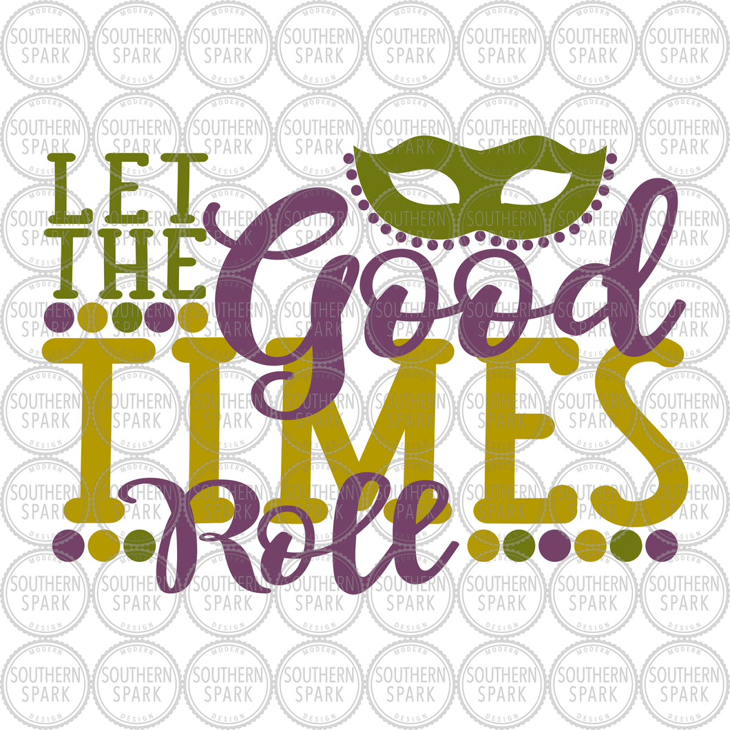 Mardi Gras SVG / Let The Good Times Roll SVG / Mardi Gras Mask SVG / Cut File / Clip Art / Southern Spark / svg png eps pdf jpg dxf