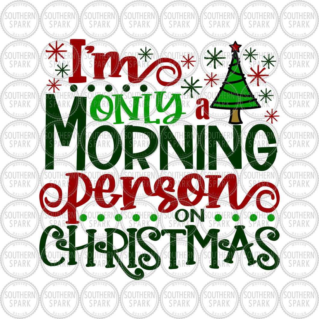 Christmas SVG / I'm Only A Morning Person On Christmas SVG / Christmas Tree / Cut File / Clip Art / Southern Spark / svg png eps pdf jpg dxf