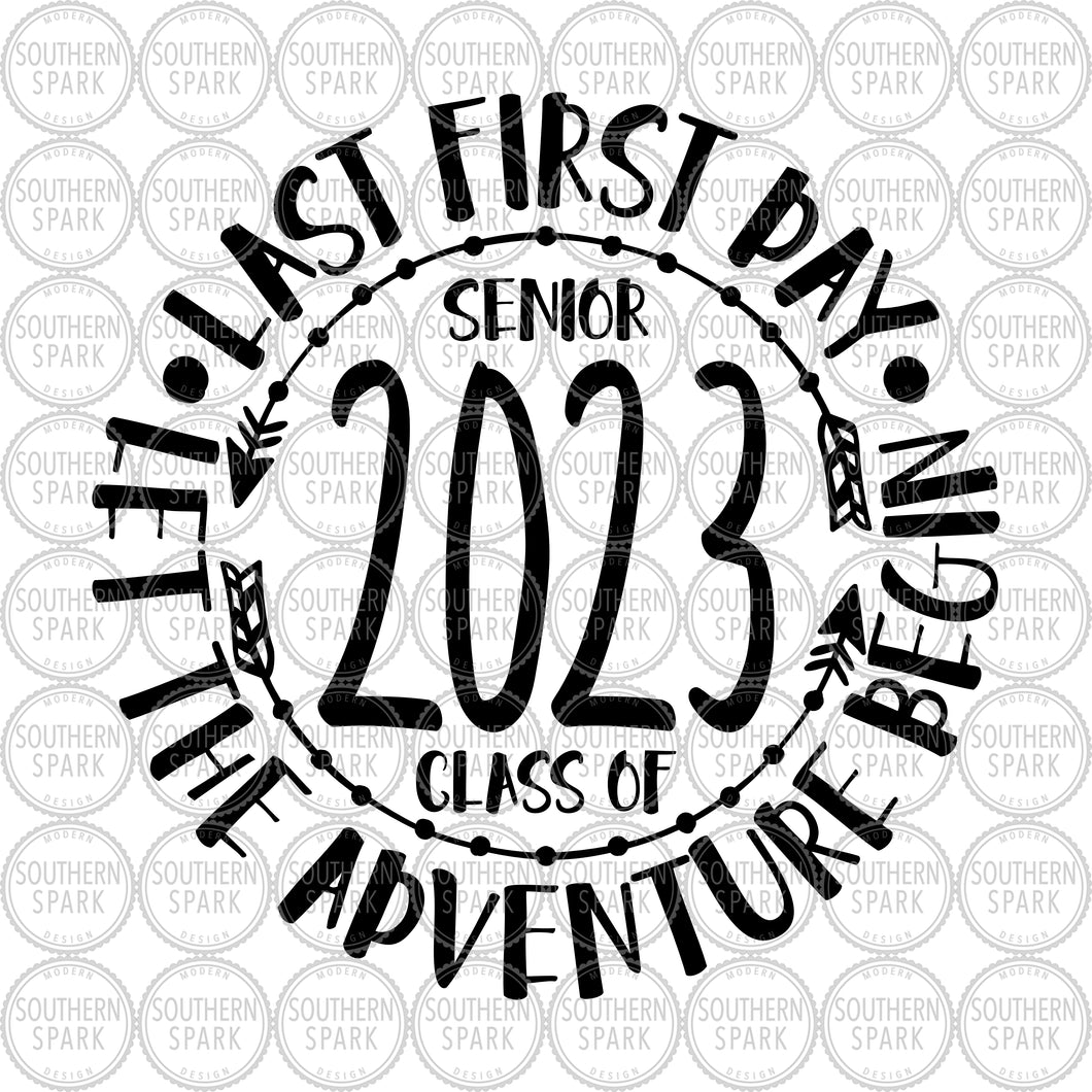 Senior 2023 SVG / Last First Day SVG / Let The Adventure Begin SVG / 2023 / Cut File / Clip Art / Southern Spark / svg png eps pdf jpg dxf