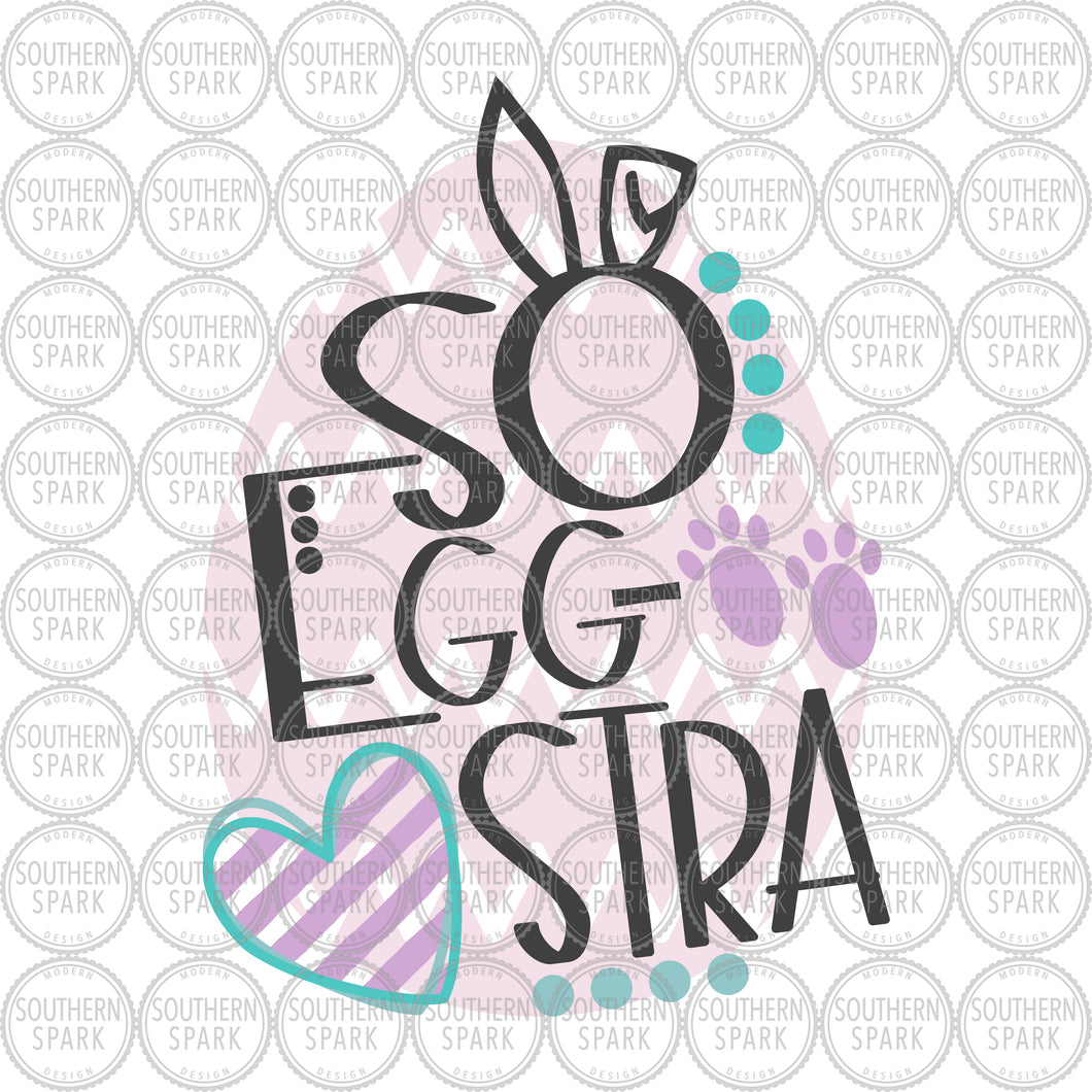 Easter SVG / So EggStra SVG / So Egg Stra / Easter / So Egg-Stra / So Extra / Cut File / Clip Art / Southern Spark / svg png eps pdf jpg dxf