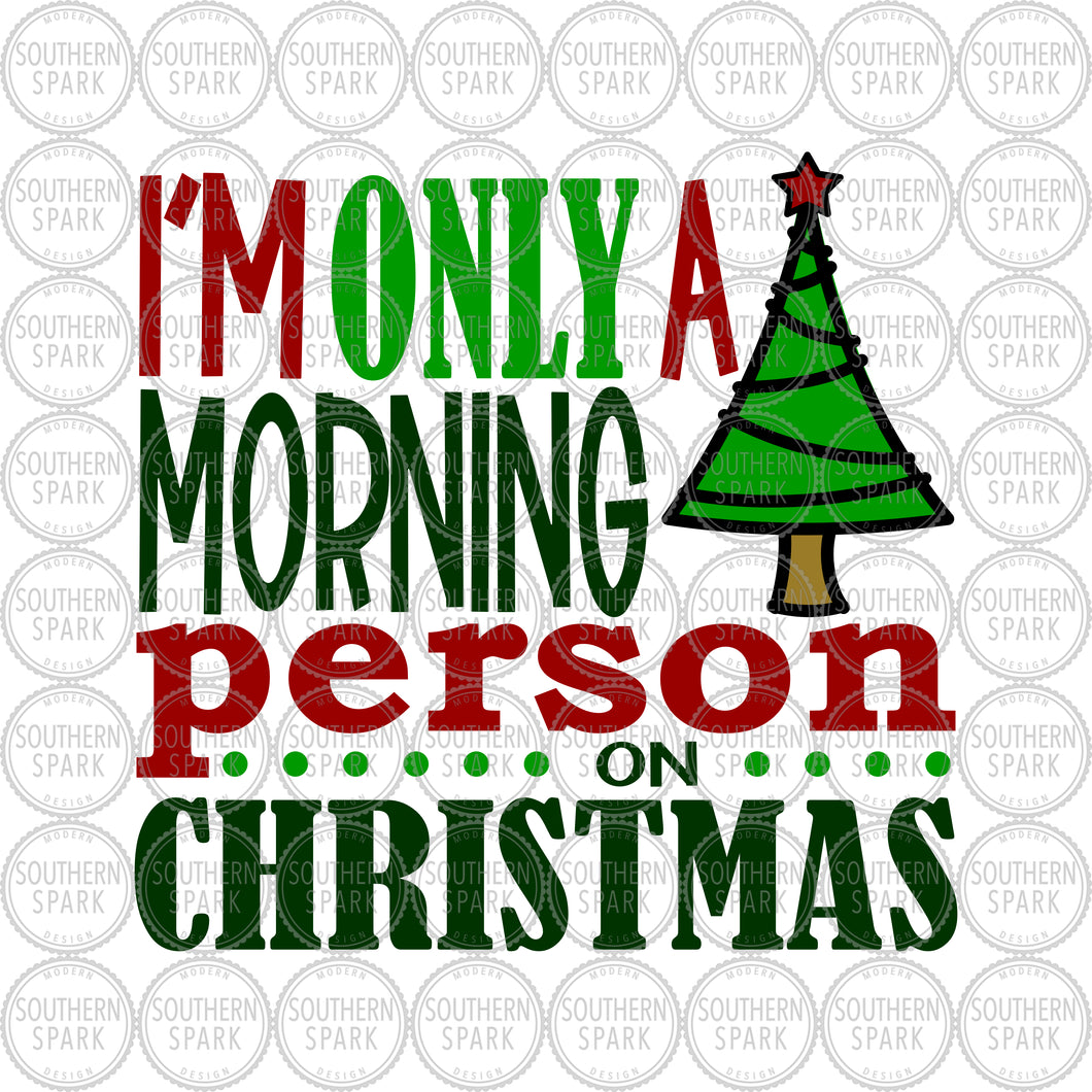 Christmas SVG / I'm Only A Morning Person On Christmas SVG / Cut File / Clip Art / Southern Spark / svg png eps pdf jpg dxf
