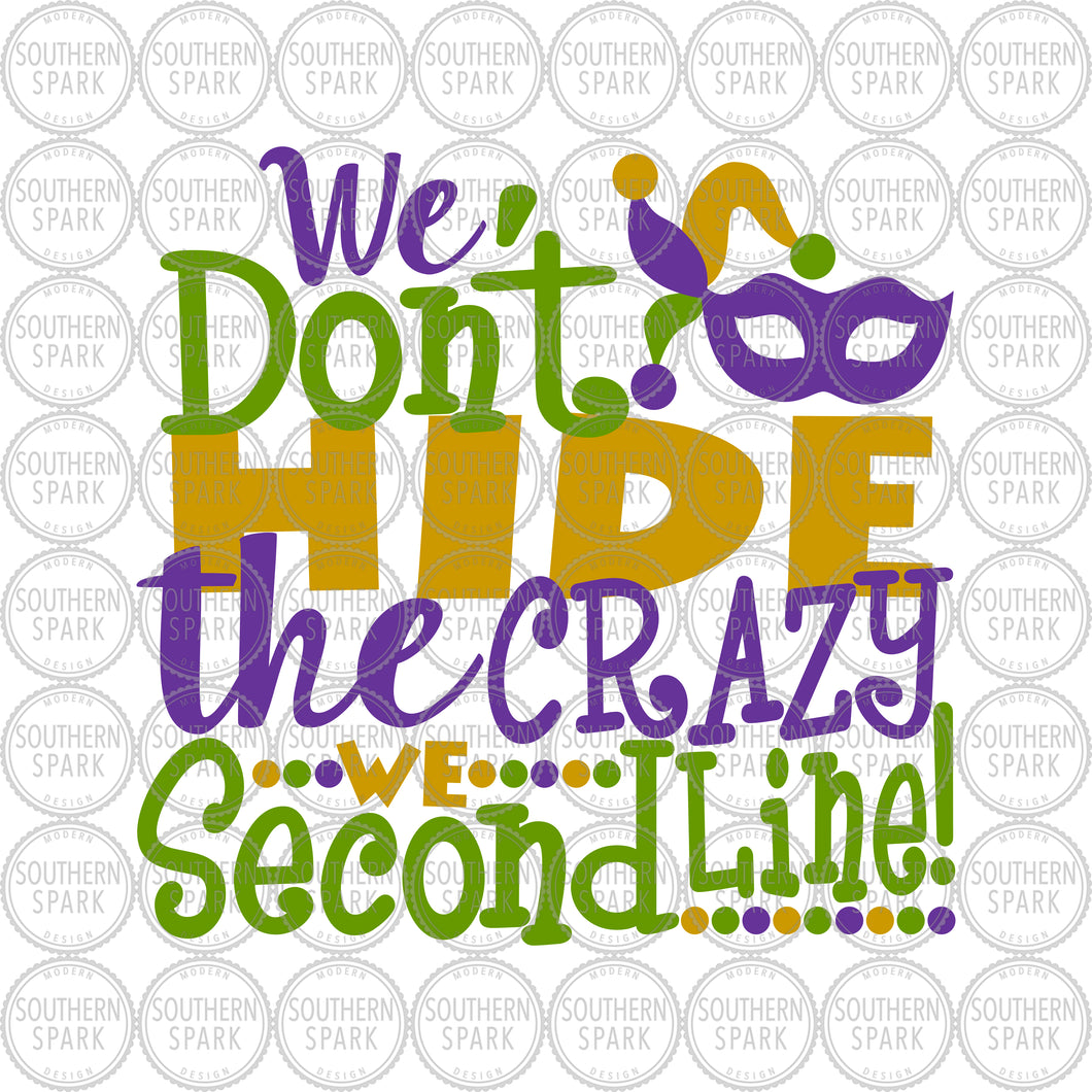 Mardi Gras SVG /  We Don't Hide The Crazy We Second Line SVG / Carnival / Cut File / Clip Art / Southern Spark / svg png eps pdf jpg dxf