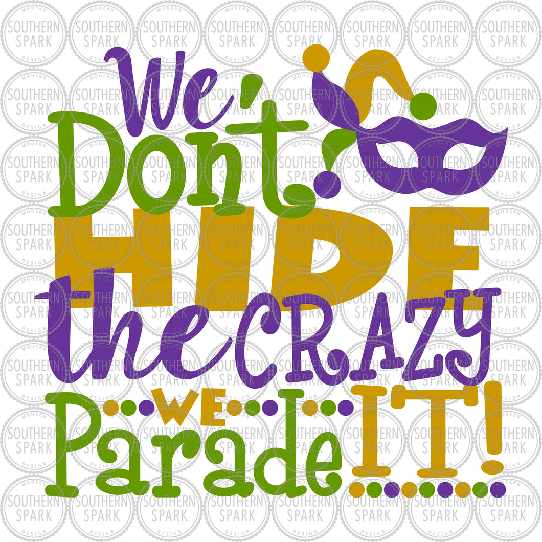 Mardi Gras SVG / We Don't Hide The Crazy We Parade It SVG / Cut File / Clip Art / Southern Spark / svg png eps pdf jpg dxf Mardi Gras